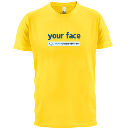 Your Face Dislike T Shirt