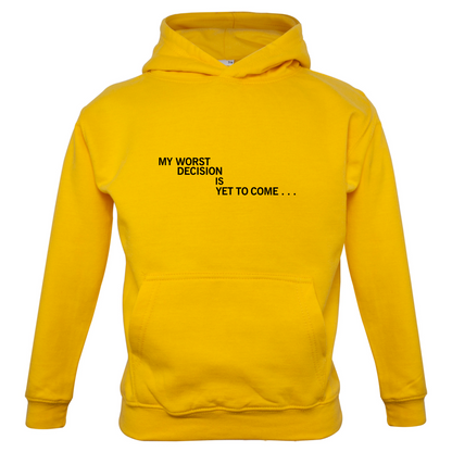 My Worst Decision Is Yet To Come Kids T Shirt