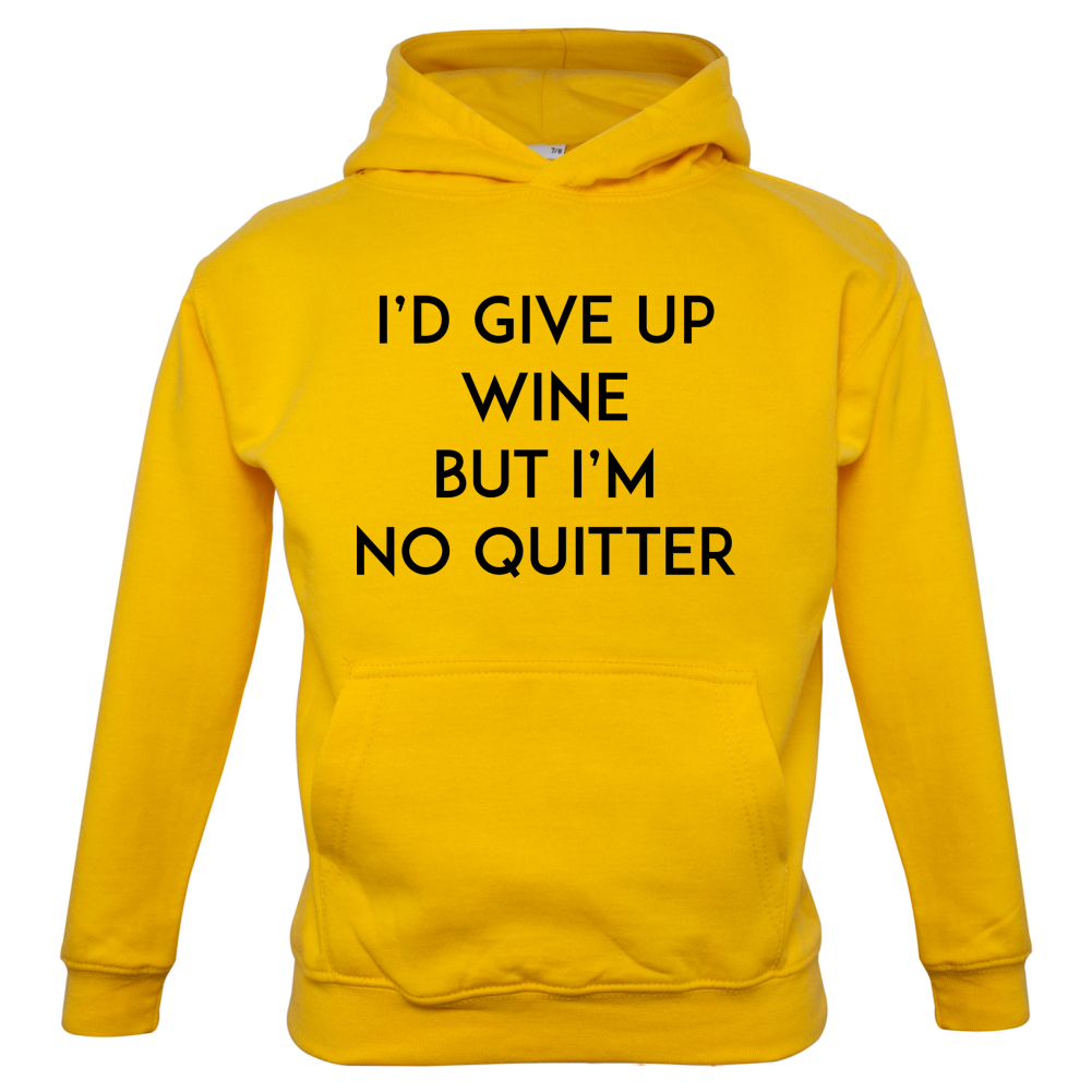 I'd Give Up Wine, But Im No Quitter Kids T Shirt