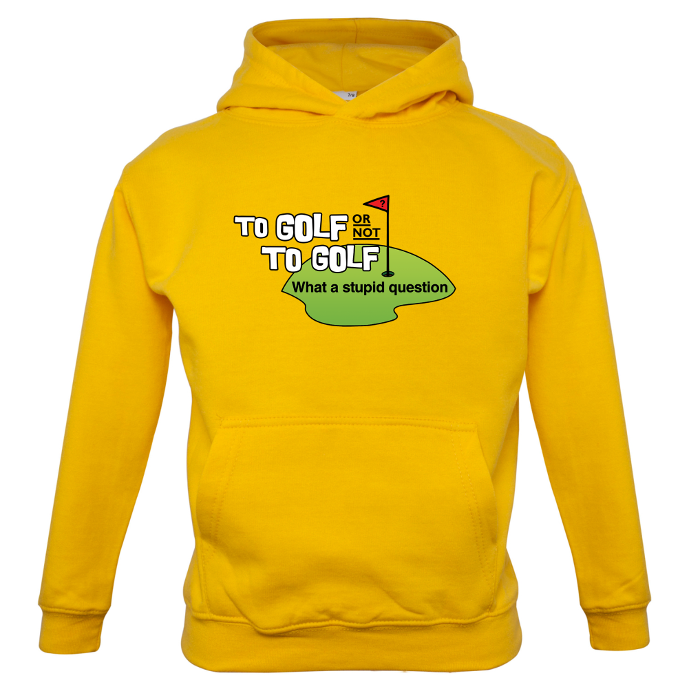 To Golf or Not to Golf, What a Stupid Question Kids T Shirt