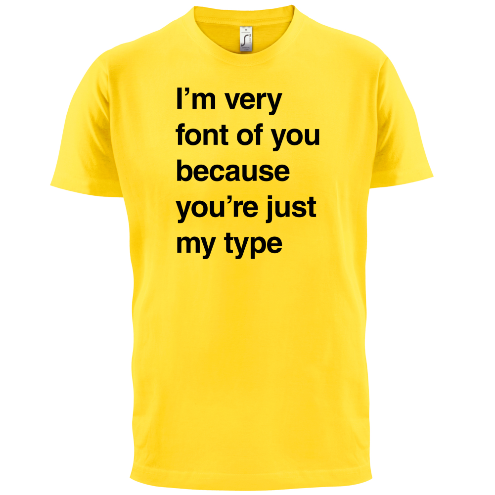I'm Very Font Of You T Shirt