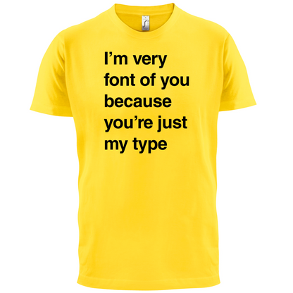 I'm Very Font Of You T Shirt