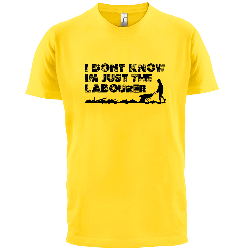 I'm Just The Labourer T Shirt