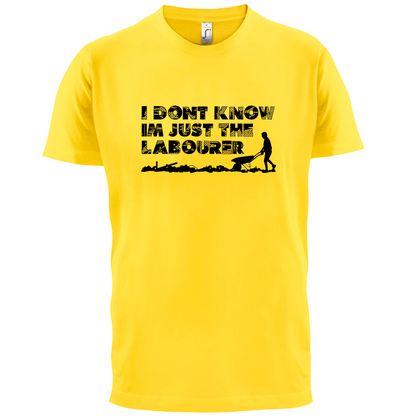 I'm Just The Labourer T Shirt
