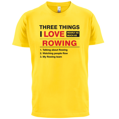Three Things I Love Nearly As Much As Rowing T Shirt