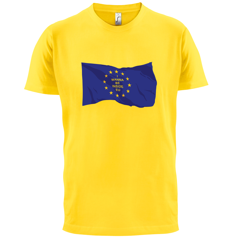 I Wanna Be Inside EU T Shirt