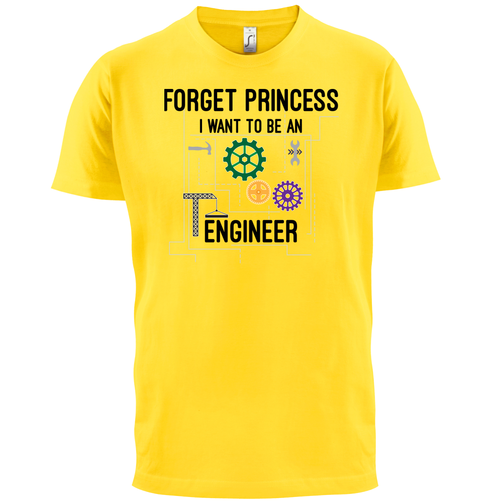 Forget Princess Engineer T Shirt