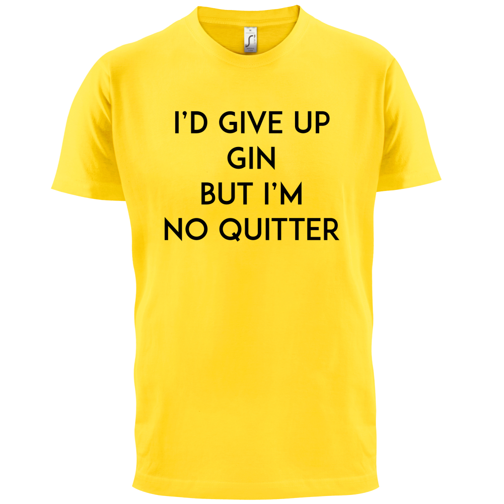 I'd Give Up Gin T Shirt