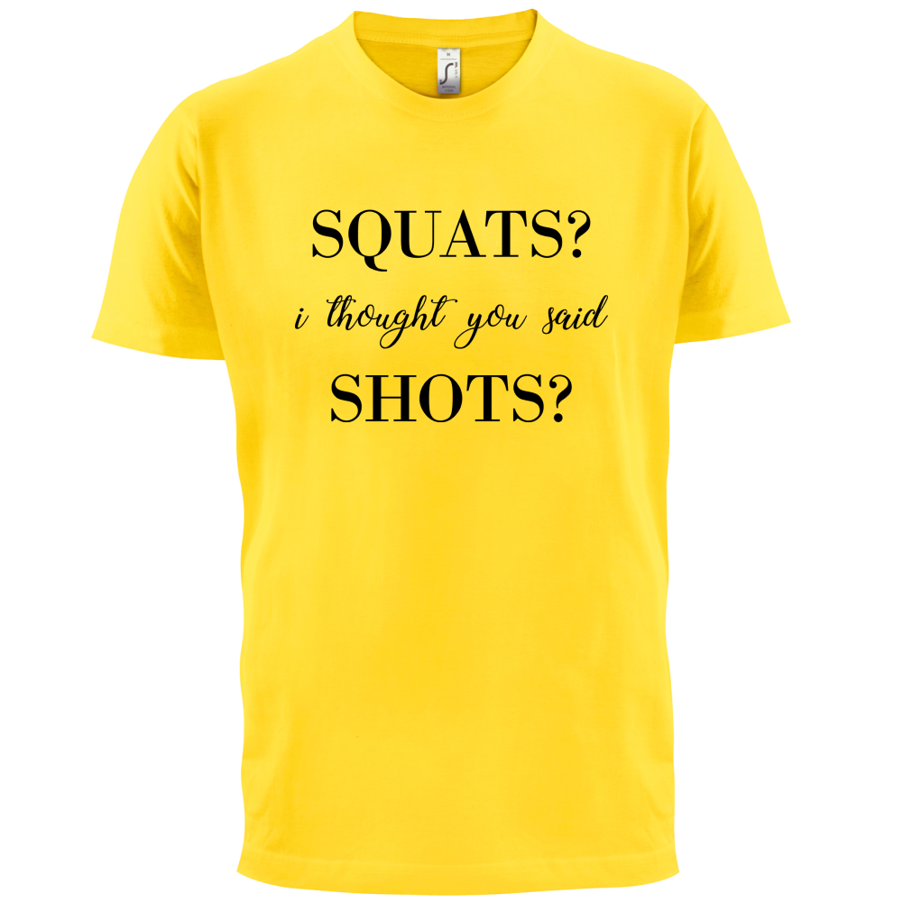 I Thought You Said Shots T Shirt
