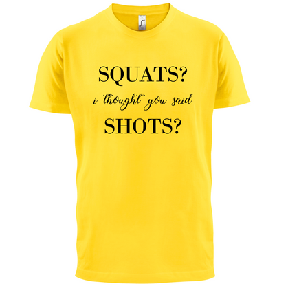 I Thought You Said Shots T Shirt