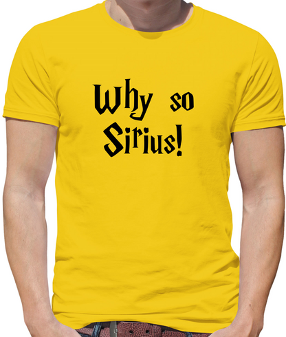 Why So Sirius T Shirt