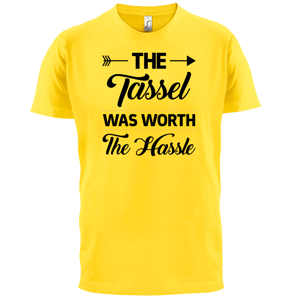 The Tassel Was Worth The Hassle T Shirt