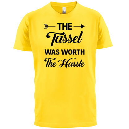 The Tassel Was Worth The Hassle T Shirt