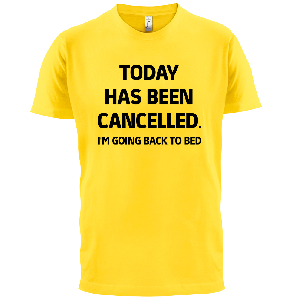 Today Has Been Cancelled T Shirt