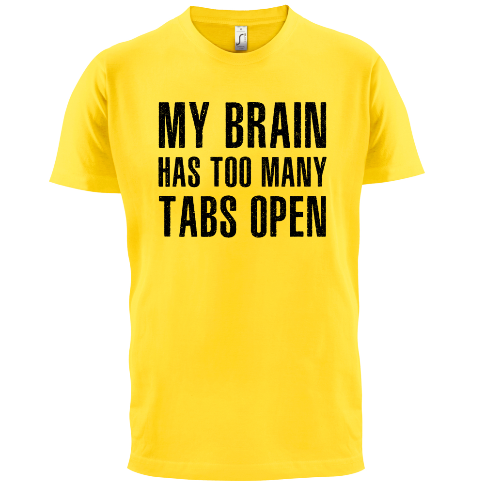 Brain Has Too Many Tabs Open T Shirt