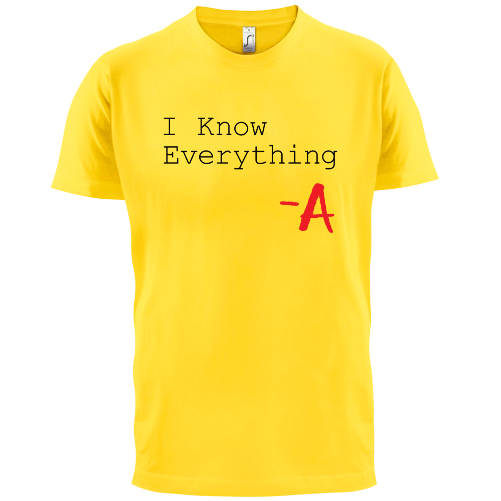 I Know Everything T Shirt