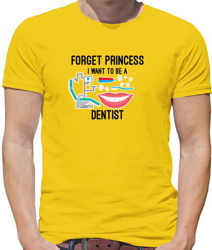 Forget Princess Dentist T Shirt