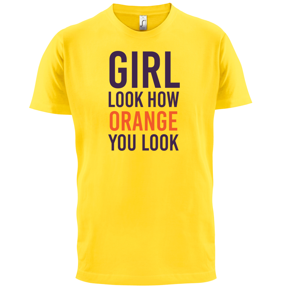Look How Orange You Look T Shirt
