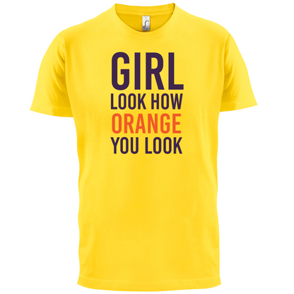 Look How Orange You Look T Shirt