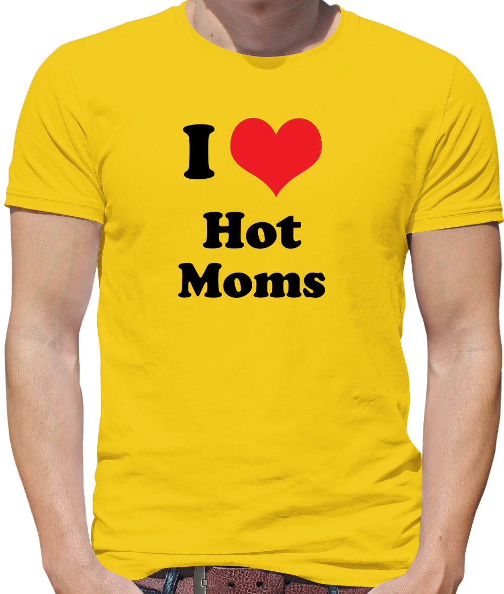 I Love Hot Moms T Shirt