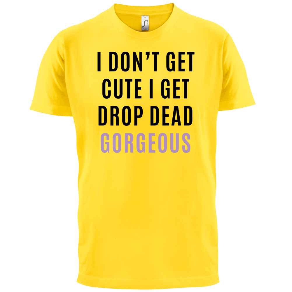 Drop Dead Gorgeous T Shirt