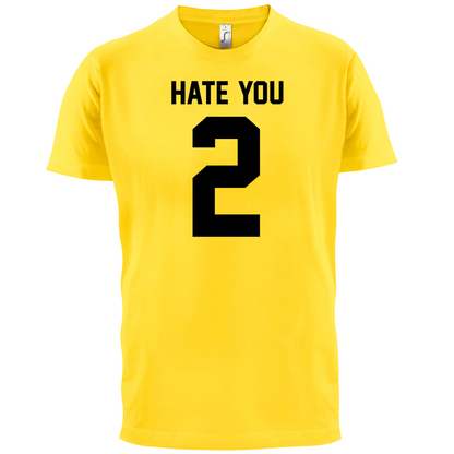 Hate You 2 T Shirt