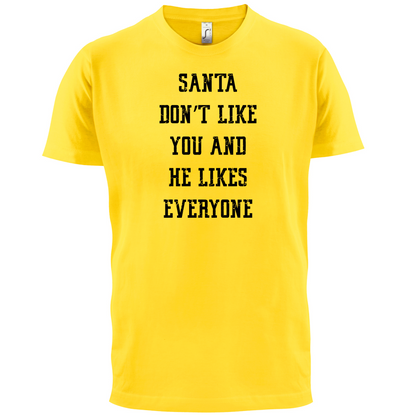 Santa Don't Like You And He Likes Everyone T Shirt