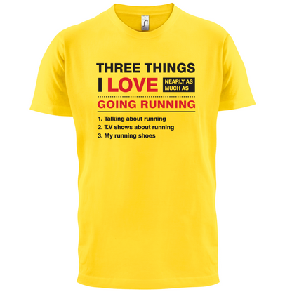 Three Things I Love Nearly As Much As Running T Shirt