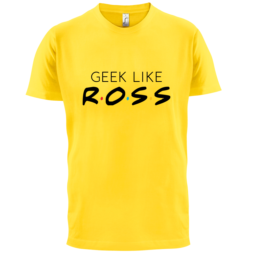 Geek Like Ross T Shirt