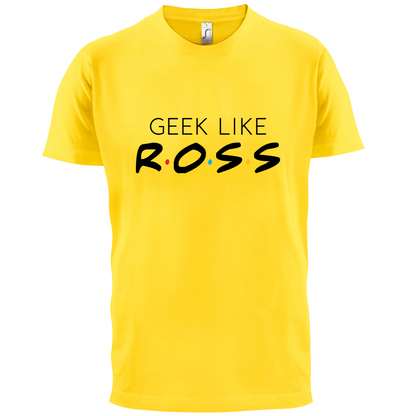 Geek Like Ross T Shirt