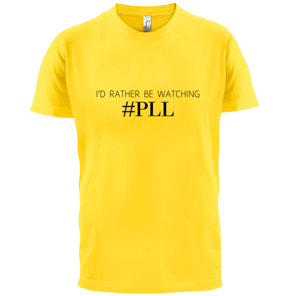 I'd Rather be Watching PLL T Shirt