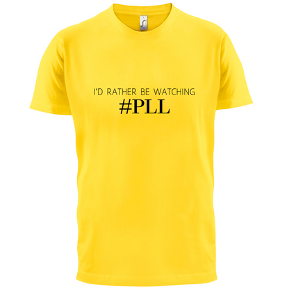 I'd Rather be Watching PLL T Shirt