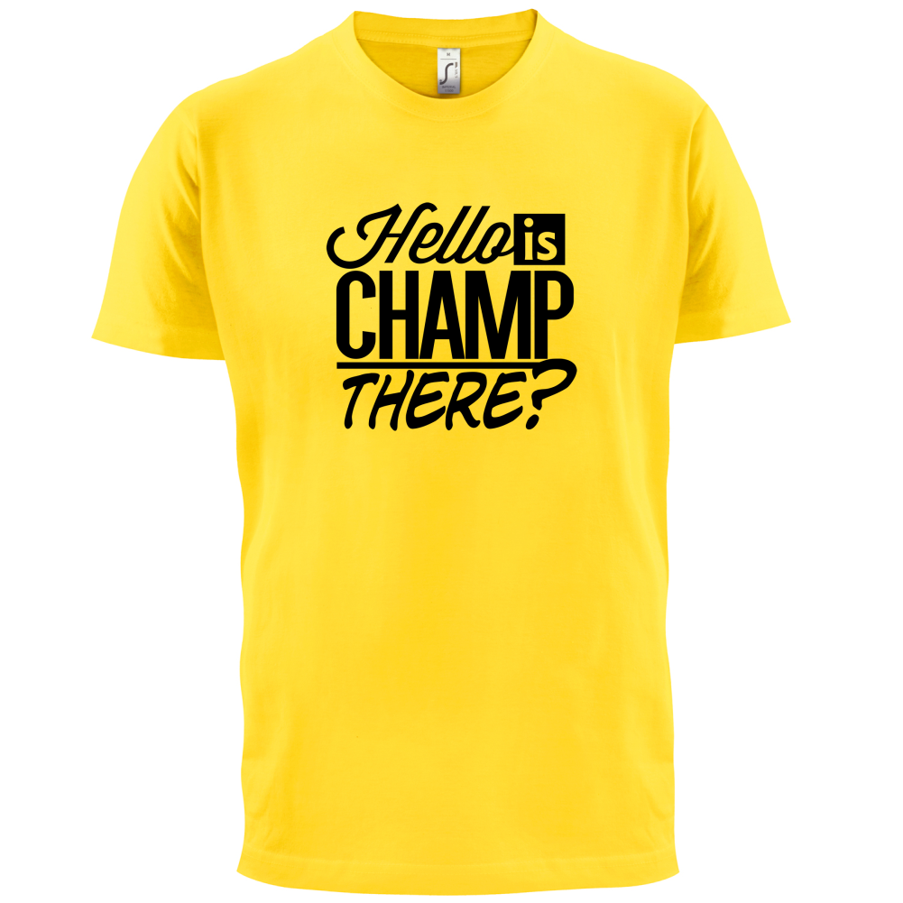 Is Champ There  T Shirt