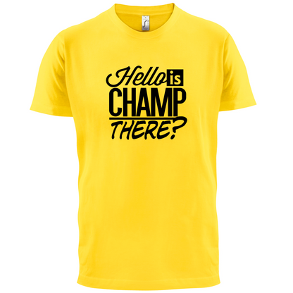 Is Champ There  T Shirt