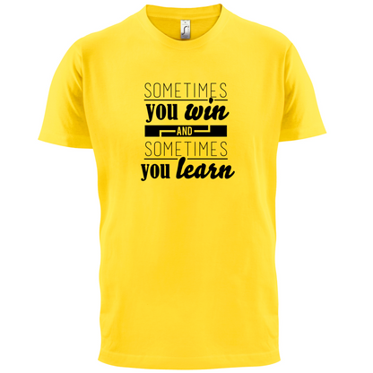 Sometimes You Win Sometimes You Learn T Shirt