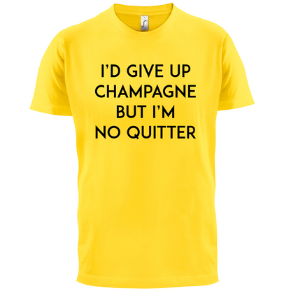 I'd Give Up Champagne T Shirt