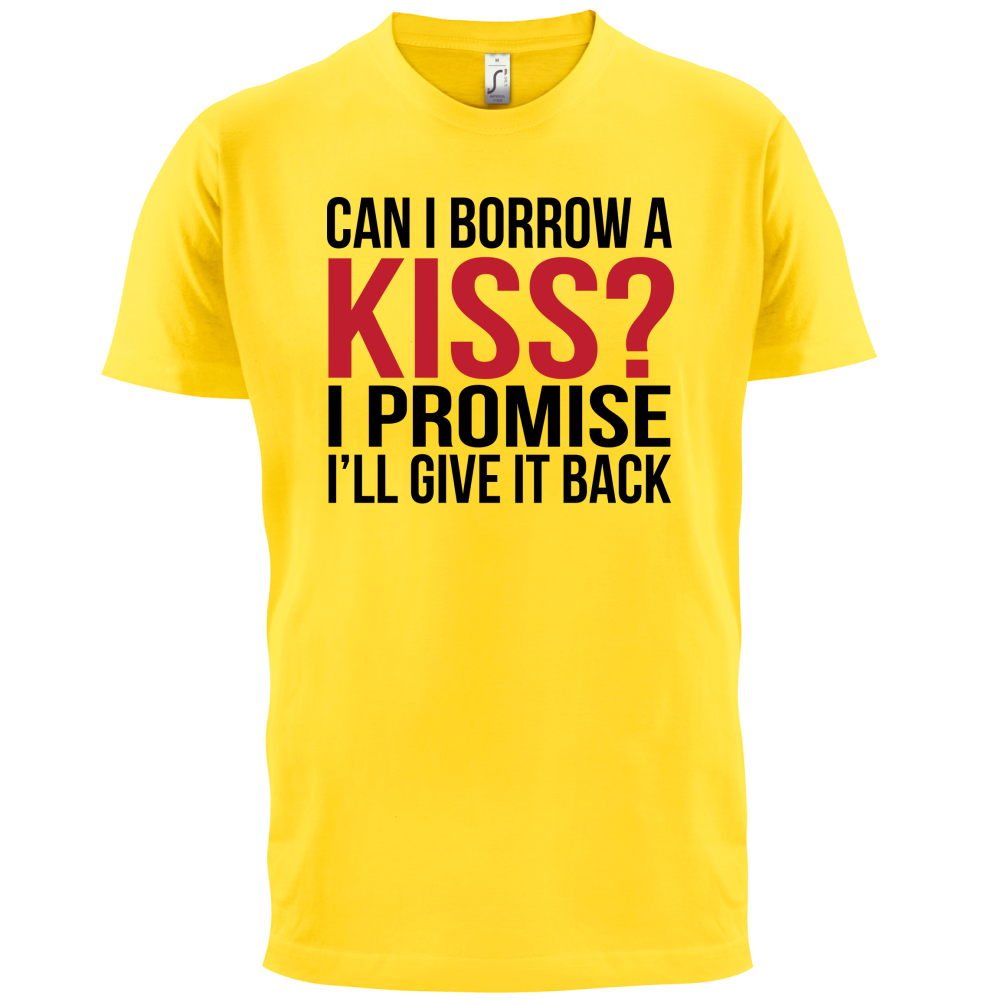 Can I Borrow A Kiss T Shirt
