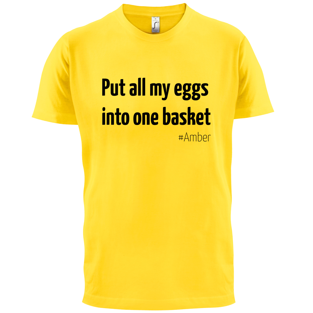 All My Eggs In One Basket T Shirt
