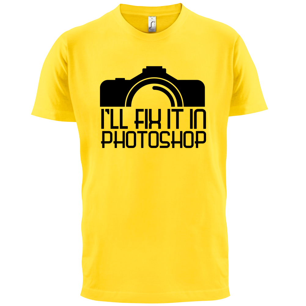 I'll Fix It In Photoshop T Shirt