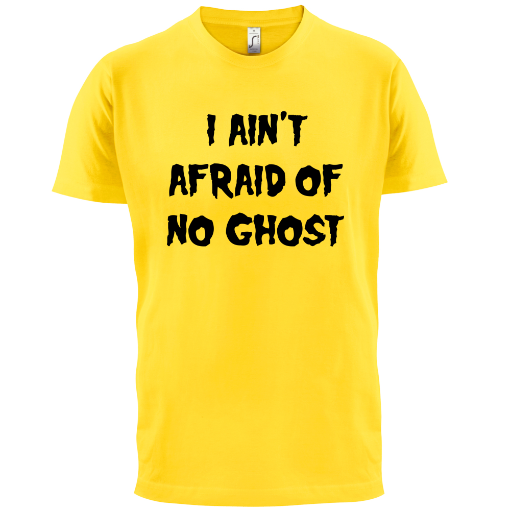 I Aint Afraid Of No Ghost T Shirt