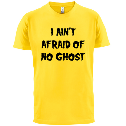 I Aint Afraid Of No Ghost T Shirt