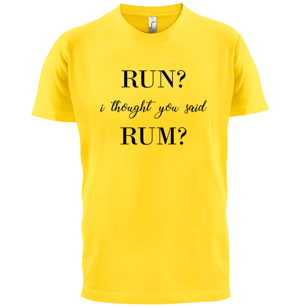 I Thought You Said Rum T Shirt
