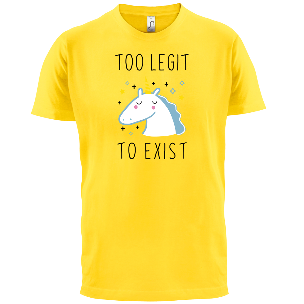 Too Legit To Exist T Shirt