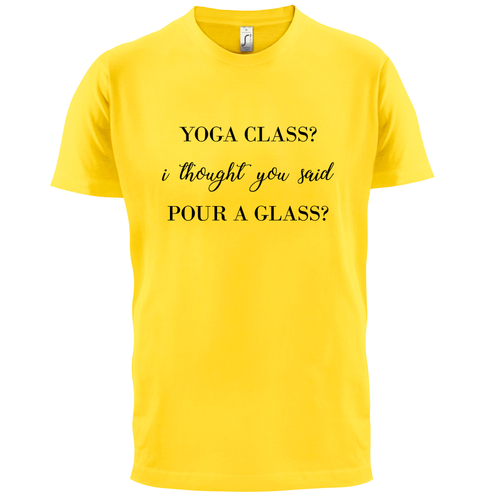I Thought You Said Pour A Glass T Shirt