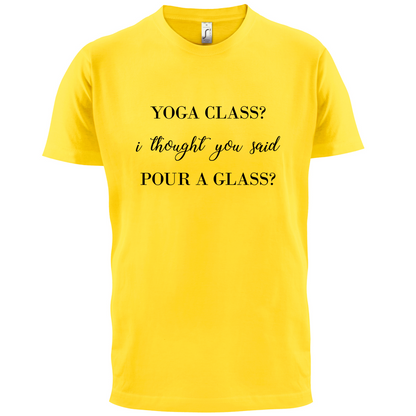 I Thought You Said Pour A Glass T Shirt