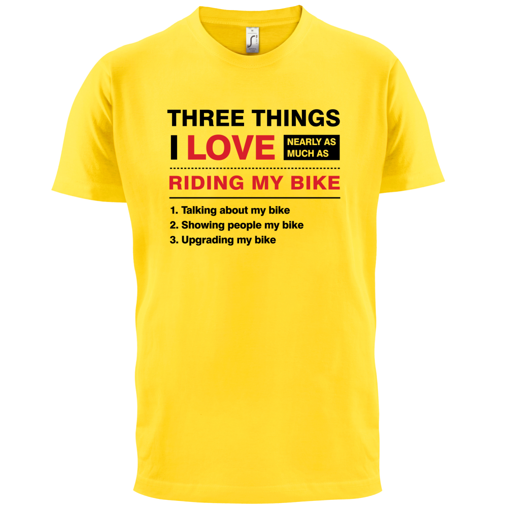 Three Things I Love Nearly As Much As Riding My Bike T Shirt
