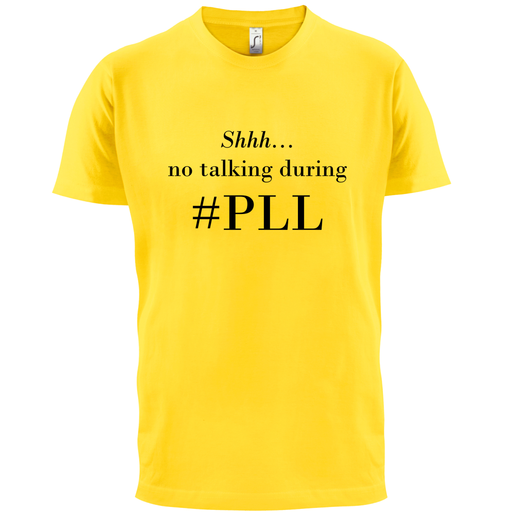 No Talking During PLL T Shirt