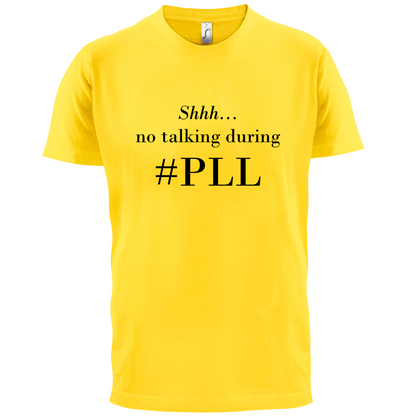 No Talking During PLL T Shirt