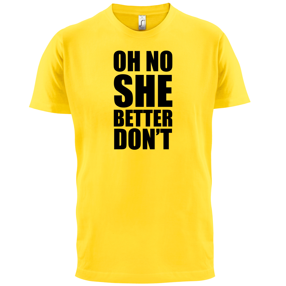 She Better Don't T Shirt