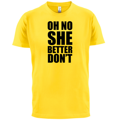 She Better Don't T Shirt